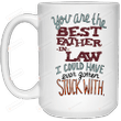 You Are The Best Father-in-law I Could Have Ever Gotten Stuck With Mug Best Gifts For Father-in-law From Daughter-in-law On Father's Day 11 Oz - 15 Oz Mug 3