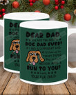 Personalized Family You Are The Best Dog Dad Ever, Run To You To Dad Ceramic Mug Great Customized Gifts For Birthday Christmas Thanksgiving 11 Oz 15 Oz Coffee Mug