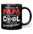 They Call Me Papa Because I'm Way Too Cool To Be Called Grandfather Mug Gifts For Him, Father's Day ,Birthday, Anniversary Ceramic Coffee Mug 11-15 Oz