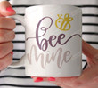 Bee Mine Funny Gifts Ceramic Mug Perfect Customized Gifts For Birthday Christmas Thanksgiving 11 Oz 15 Oz Coffee Mug
