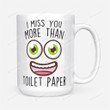 I Miss You More Than Toilet Paper White Mugs Ceramic Mug Best Gifts For Dad Father's Day 11 Oz 15 Oz Coffee Mug