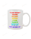 LGBT You Are the Most Amazing Brilliant Inspiring Strong Talented Mom Gift For Mom Ceramic Mug Great Customized Gifts For Birthday Christmas Thanksgiving Mother's Day 11 Oz 15 Oz Coffee Mug