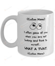 Personalized I Often Gaze At You When You Are Not Booking And Thinking To Myself What A Twat Mug Gifts For Couple Lover , Husband, Boyfriend, Birthday, Anniversary Customized Name Ceramic Coffee Mug 11-15 Oz