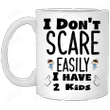 Mother Day Mug I Don't Scare Easily I Have 2 Kids Coffee Mug, Gifts for Mom From Daughter Son For Mother's Day Birthday White Coffee Mug 11Oz 15Oz Ceramic Mug