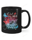 Dad I'll Hold You In My Heart Mug Gifts For Birthday, Father's Day, Mother's Day, Anniversary Ceramic Coffee 11-15 Oz