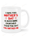 I Hope This Mother's Day Is Much More Enjoyable Mug Coffee Mug Funny Mug Gifts for Mom from Son Daughter Best Mother's Day Mug Gifts for Mother