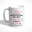 Funny Mom The Dog You Replaced Me With Will Never Love You As Much As I Do Mug Gifts For Mom, Her, Mother's Day ,Birthday, Anniversary Ceramic Changing Color Mug 11-15 Oz