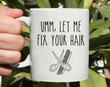 Umm Let Me Fix Your Hair Mug Hair Stylist Mug Hair Stylist Gifts Hair Dresser Gifts Hair Stylist Cup Gifts Idea For Birthday Christmas Thanksgiving
