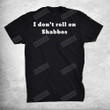 I Don’t Roll On Shabbos T-Shirt