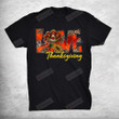 Love Thanksgiving Turkey Love Thanksgiving T-Shirt