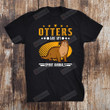 Otters Are My Spirit Animals Otter Spirit Animal Otter T-Shirt