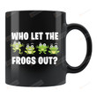Who Let The Frogs Out Cute Frog Gifts Cute Frog Mug Frog Lover Gifts Frog Lover Mug Frog Fan Gifts Animal Lover Gifts Idea Animal Funny Mug Special Gifts For Birthday Christmas