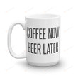 Coffee Now Beer Later Mug Beer Lover Gifts For Grandpa Father Uncle Boy Friend From Family Best Friend Colleague Coffee Mug Gifts To Beer Festival Birthday Christmas New Year