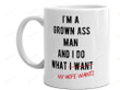 I'm A Grown Ass Man I Do What My Wife Wants, Gift For Wife, Ceramic Mug Great Customized Gifts For Birthday Valentine's Day 11oz 15oz Coffee Mug