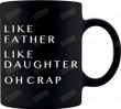 Like Father Like Daughter Oh Crap Black Mug, Funny Birthday Christmas Gift For Dad From Daughter