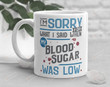 I'm Sorry For What I Said When My Blood Sugar Was Low, Funny Diabetes Coffee Mug, Diabetic gifts, Diabetes Awareness Mug, Spoonie Mug, Spoon Theory, Invisible Illness