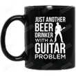 Just Another Beer Drinker With A Guitar Problem Black Mugs Ceramic Mug Best Gifts For Music Lovers Guitarist 11 Oz 15 Oz Coffee Mug