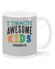 Teacher Life Hashtag, Grey I Teach Awesome Kids Mugs Ceramic Mug 11 Oz 15 Oz Coffee Mug