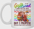 Personalized To My Girlfriend I May Not Be Able Couple Girl LGBT White Mugs Ceramic Mug Great Customized Gifts For Birthday Christmas Thanksgiving 11 Oz 15 Oz Coffee Mug