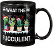 What the Fucculent Cactus Succulent Plant Gardening Gift Funny Reindeer Santa Claus Deer Snow Ceramic Coffee Mug - printed art quotes For Christmas, Xmas
