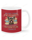 Yorkshire Terrier My Dogs Thinks I'm Perfect Ceramic Mug Great Customized Gifts For Birthday Christmas Thanksgiving 11 Oz 15 Oz Coffee Mug