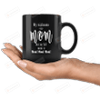 My Nickname Is Mom But My Full Name Is Mom Mom Mom Mug, Best Gifts For Mother, Mom, Wife, Grandma On Mother's Day, Anniversary, Birthday
