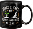Sorry I can't my plants and dogs need me Ceramic Coffee Mug, Tea Cup for Office and Home,Dishwasher and Microwave Safe