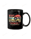 WTF Where Is The Food Without The Farmer Mug Gifts For Birthday, Anniversary Ceramic Coffee 11-15 Oz
