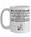 Personalized To My Girlfriend Mug No Matter How Much Time I Spend With You Gifts For Couple Lover , Husband, Boyfriend, Birthday, Anniversary Customized Name Ceramic Coffee Mug 11-15 Oz