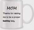 Mom Thanks For Raising Me To Be A Proper Lady Mom White Mugs Ceramic Mug Great Customized Gifts For Birthday Christmas Thanksgiving Mother's Day 11 Oz 15 Oz Coffee Mug