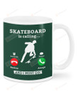 Skateboard Is Calling Ceramic Mug Great Customized Gifts For Birthday Christmas Anniversary 11 Oz 15 Oz Coffee Mug
