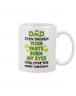 Dad Mug Merry Christmas Even Though Your Fart Burn My Eyes Funny Gifts White Mug Ceramic Mug