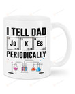Father'S Day Gifts I Tell Dad Jokes Periodically Coffee Mug, Gift For Chemistry Lovers, Funny Dad Gifts, Dad Gifts From Sons Daughters, Funny Gifts For Birthday Christmas Father'S Day 11oz-15oz Mug