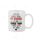 Let's Be Honest Being My Stepdad Is Way Easier Than Living With My Mom Father's Day White Mugs Ceramic Mug Great Customized Gifts For Birthday Christmas Thanksgiving Father's Day 11 Oz 15 Oz Coffee Mug