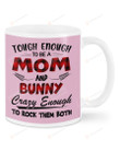 Tough Enough To Be Mom And Bunny Ceramic Mug Great Customized Gifts For Birthday Christmas Thanksgiving 11 Oz 15 Oz Coffee Mug