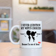 Personalized Cute Couple Mug I Never Question My Wife's Choices Because I'm One Of Them Mug Gifts For Couple, Husband And Wife On Anniversary Valentine's Day Birthday Christmas 11 Oz - 15 Oz Mug