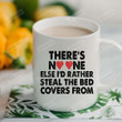 Couple Mugs, There's No One Else I'd Rather Steal The Bed Covers From White Mugs, Funny Wedding Anniversary Valentine's Day Color Changing Mug 11 Oz 15 Oz Coffee Mug Gifts For Couple