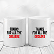 Thanks For All The Orgasms White Mugs, Funny Valentine's Day 11 Oz 15 Oz Coffee Mug Gifts For Couple, Him Her, Mr Mrs, Boyfriend Girlfriend