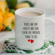 Roses Are Red Violets Are Blue You're My Favorite Thing To Do Mug With Red Heart Gifts For Couple, Husband And Wife On Valentine's Day Anniversary Birthday Christmas Thanksgiving 11 Oz - 15 Oz Mug