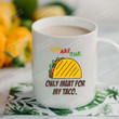 You Are The Only Meat For My Taco Mug Taco Drawing Image Mug Gifts For Couple, Husband And Wife On Valentine's Day Anniversary Birthday Thanksgiving Christmas 11 Oz - 15 Oz Mug