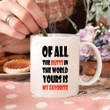 Of All The Butts In The World Yours Is My Favorite Mug Gifts For Couple, Husband And Wife On Anniversary Valentine's Day Christmas Thanksgiving Birthday 11 Oz - 15 Oz Mug