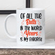 Of All The Butts In The World Yours Is My Favorite Mug With Heart Gifts For Couple, Husband And Wife On Valentine's Day Anniversary Birthday Christmas Thanksgiving 11 Oz - 15 Oz Mug