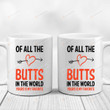Heart And Arrow Mug Of All The Butts In The World Yours Is My Favorite Mug Gifts For Couple, Husband And Wife On Valentine's Day Anniversary Birthday Christmas Thanksgiving 11 Oz - 15 Oz Mug