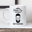 Man Beard Mugs, Happy Valentine's Day To You And Your Beard Mugs, Funny Valentine 11 Oz 15 Oz Coffee Mug Gifts For Boyfriend From Girlfriend Husband From Wife