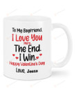Personalized To My Boyfriend Mug, I Love You More The End I Win Funny From Girlfriend, Happy Valentine's Day Gifts For Couple Lover Customized Name Ceramic Coffee 11-15 Oz Mug