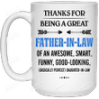 Thanks For Being A Great Father-in-law Mug Best Gifts For Father-in-law From Daughter-in-law On Father's Day 11 Oz - 15 Oz Mug