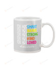 You Are Smart, You Are Brave, Educator Life Teacher Ceramic Mug Great Customized Gifts For Birthday Christmas Anniversary 11 Oz 15 Oz Coffee Mug