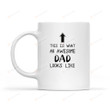 This Is What An Awesome Dad Looks Like Mug White Ceramic Mug Great Customized Gifts For Birthday Christmas Thanksgiving Father's Day 11 Oz 15 Oz Coffee Mug