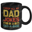 Dad Joke Mug, I Keep All My Dad Jokes In A Dad A Base, Ceramic Mug Great Customized Gifts For Birthday11oz 15oz Coffee Mug