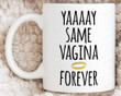 Yaaaay Same Vagina Forever Coffee Mug Valentine'S Day Coffee Mug, Boyfriend Girlfriend Couple Mug Gift For Her For Him Anniversary Husband Wife